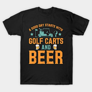 A Good Day Starts With Golf Carts And Beer Golfing T-Shirt